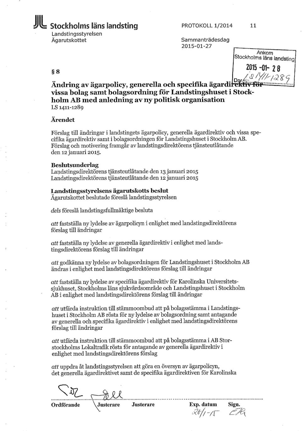 specifika ägardirektiv samt i bolagsordningen för Landstingshuset i Stockholm AB. Förslag och motivering framgår av landstingsdirektörens tjänsteutlåtande den 12 januari 2015.