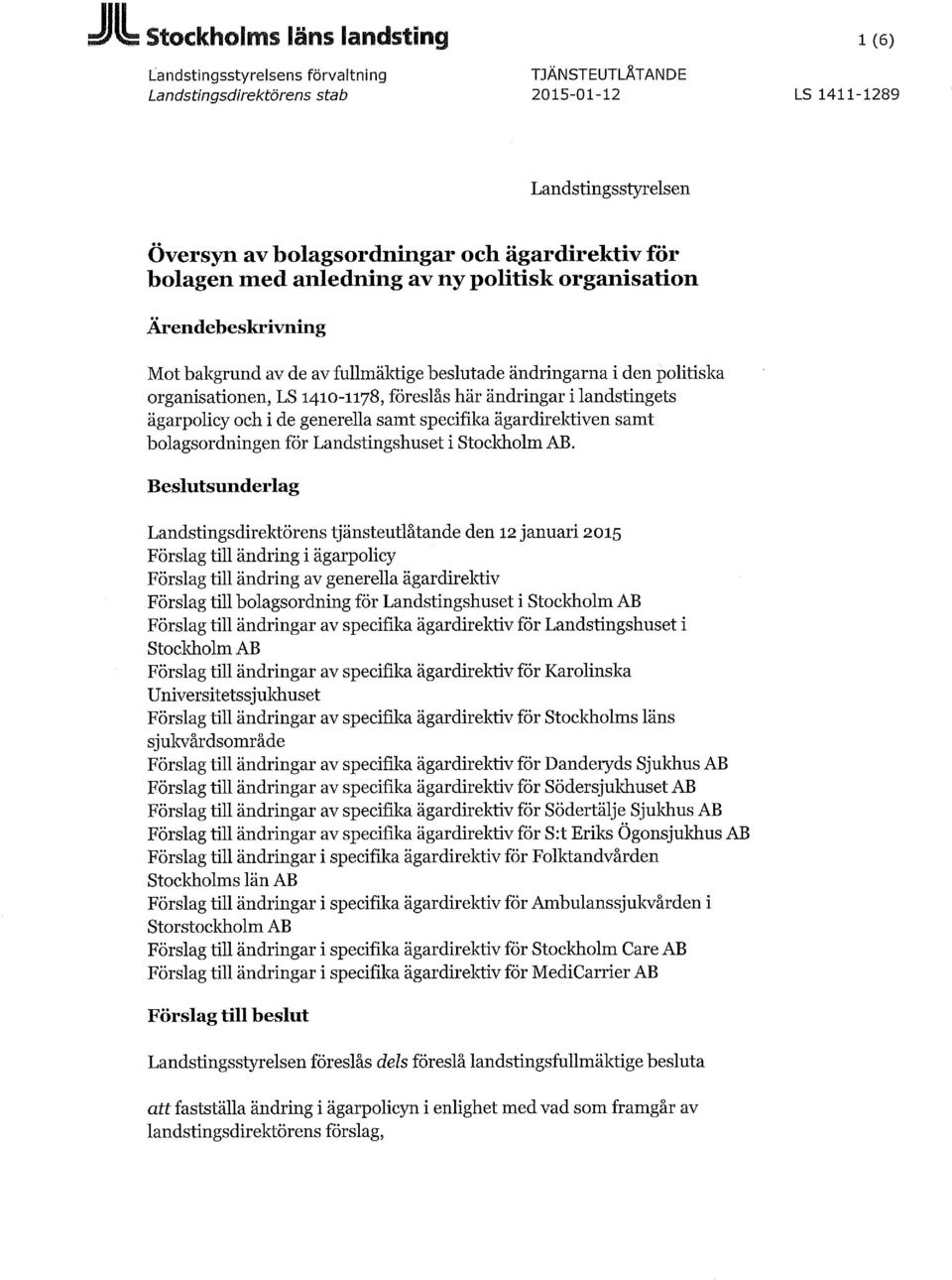 landstingets ägarpolicy och i de generella samt specifika ägardirektiven samt bolagsordningen för Landstingshuset i Stockholm AB.