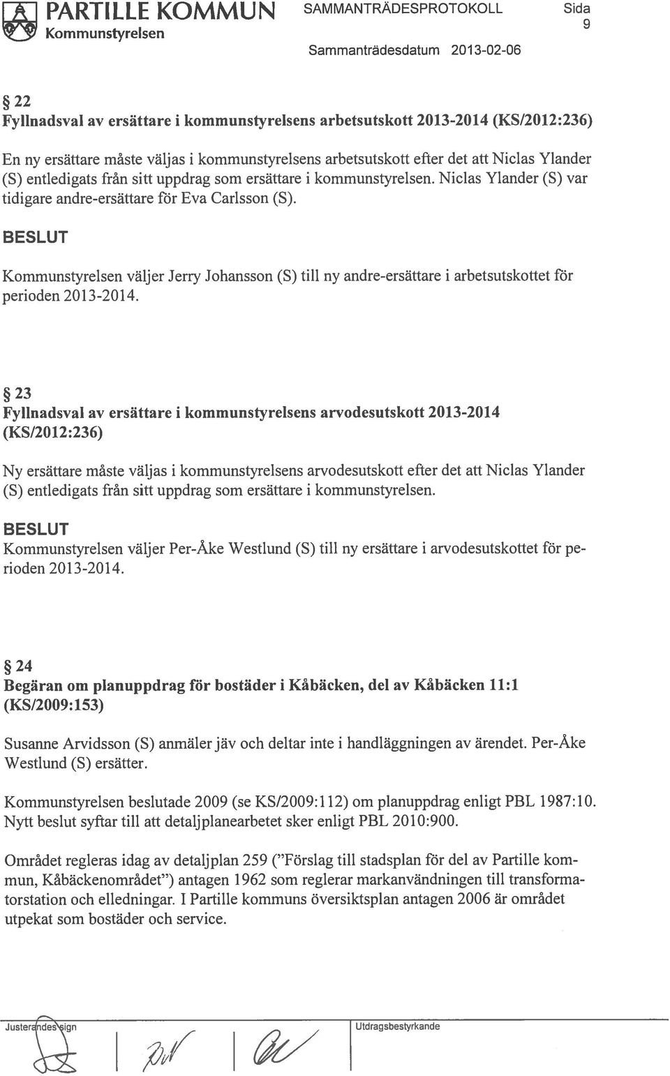 Kommunstyrelsen väljer Jerry Johansson (S) till ny andre-ersättare i arbetsutskottet för perioden 2013-2014.