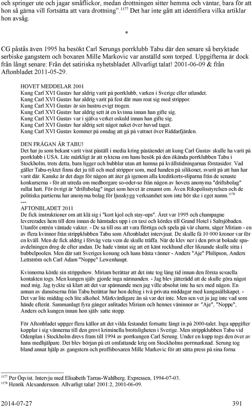 CG påstås även 1995 ha besökt Carl Serungs porrklubb Tabu där den senare så beryktade serbiske gangstern och boxaren Mille Markovic var anställd som torped.