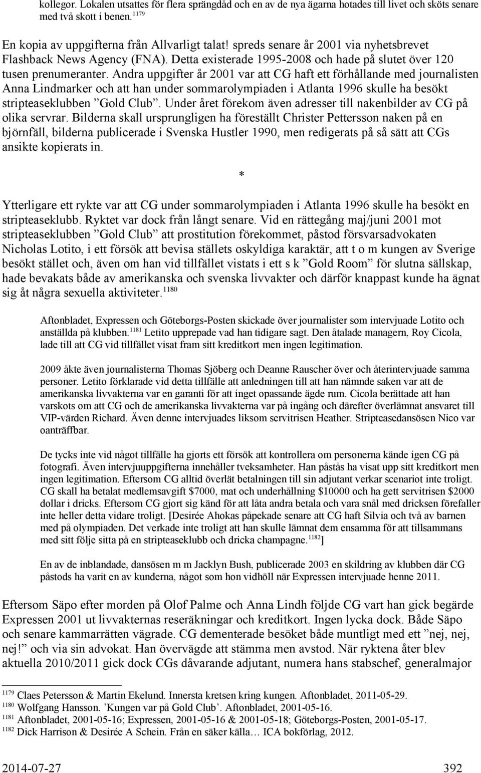 Andra uppgifter år 2001 var att CG haft ett förhållande med journalisten Anna Lindmarker och att han under sommarolympiaden i Atlanta 1996 skulle ha besökt stripteaseklubben Gold Club.