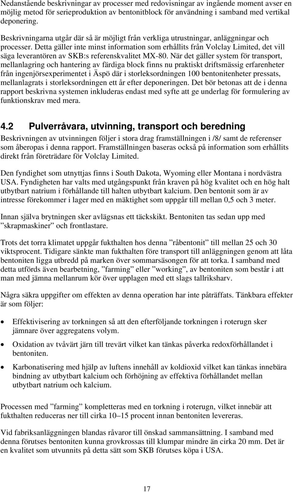 Detta gäller inte minst information som erhållits från Volclay Limited, det vill säga leverantören av SKB:s referenskvalitet MX-80.