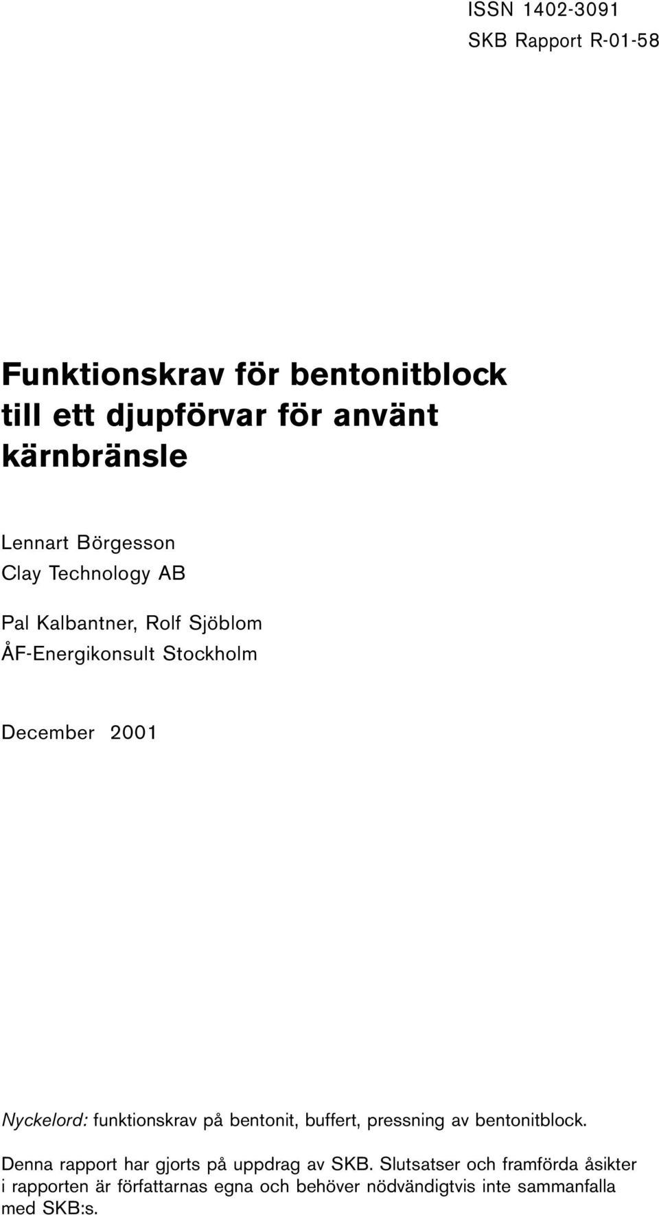 Nyckelord: funktionskrav på bentonit, buffert, pressning av bentonitblock.