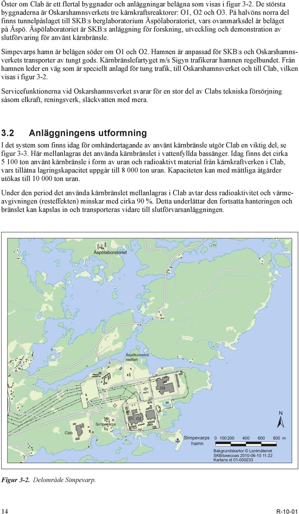 Äspölaboratoriet är SKB:s anläggning för forskning, utveckling och demonstration av slutförvaring för använt kärnbränsle. Simpevarps hamn är belägen söder om O1 och O2.