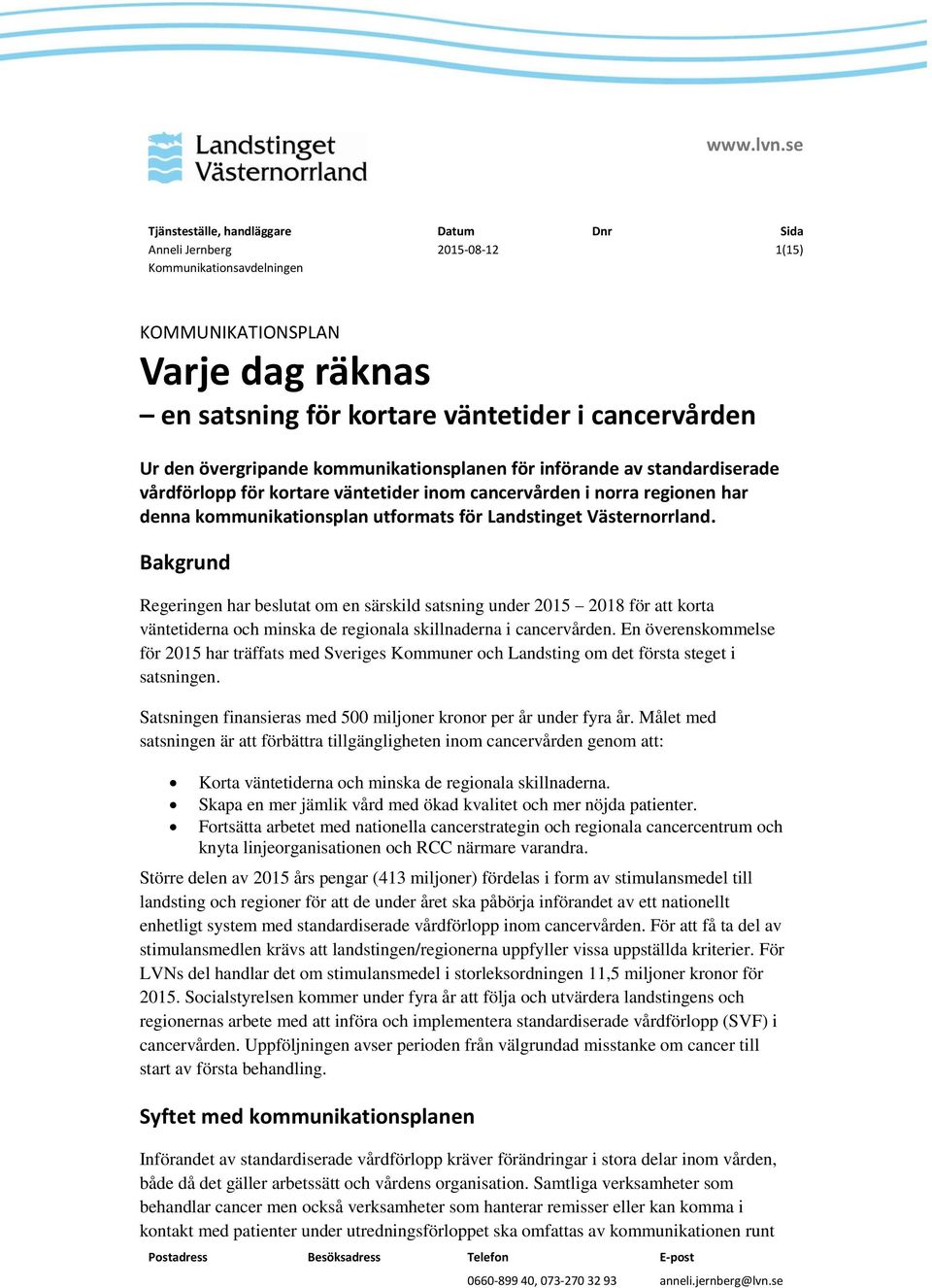 övergripande kommunikationsplanen för införande av standardiserade vårdförlopp för kortare väntetider inom cancervården i norra regionen har denna kommunikationsplan utformats för Landstinget