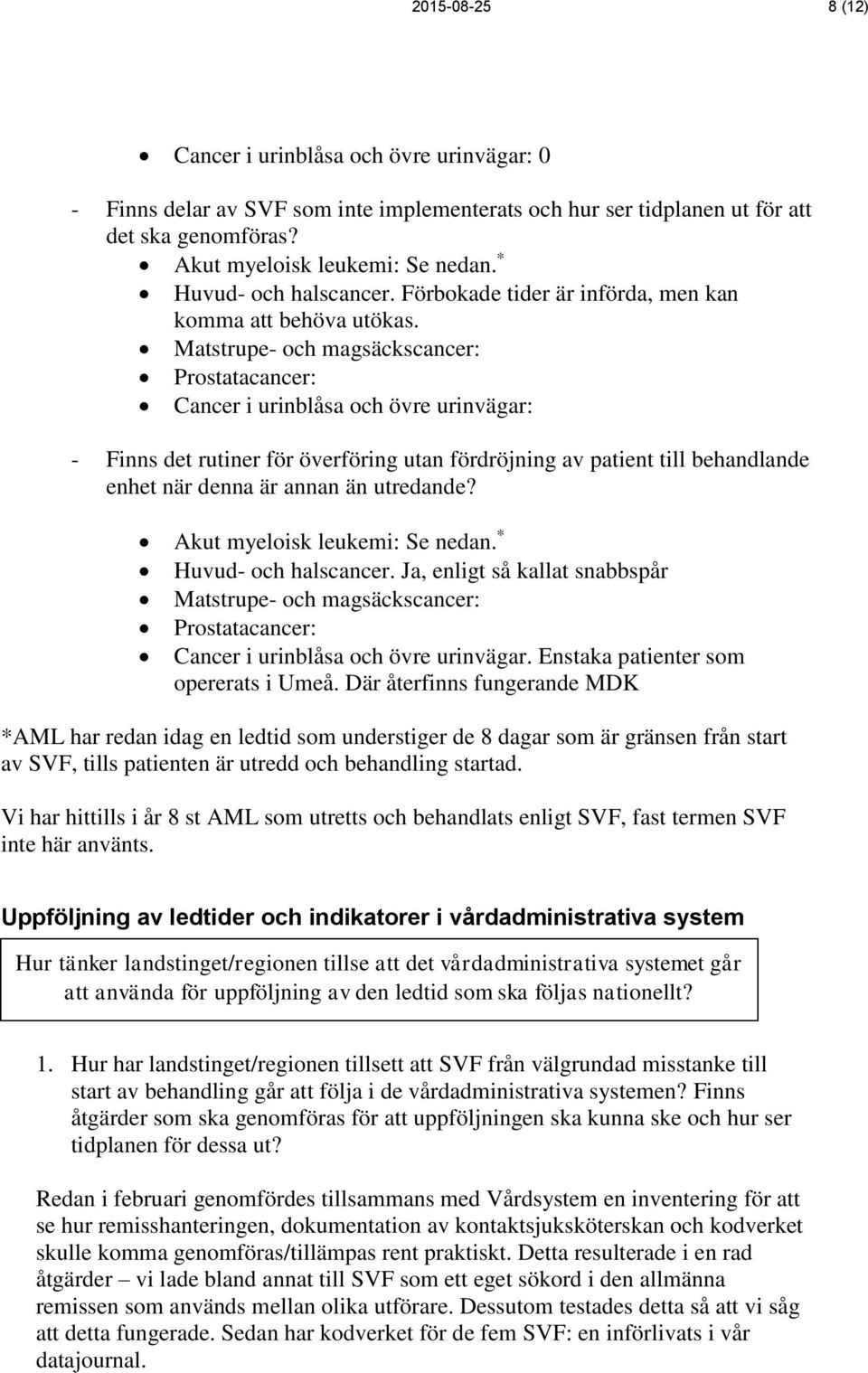 Matstrupe- och magsäckscancer: Prostatacancer: Cancer i urinblåsa och övre urinvägar: - Finns det rutiner för överföring utan fördröjning av patient till behandlande enhet när denna är annan än