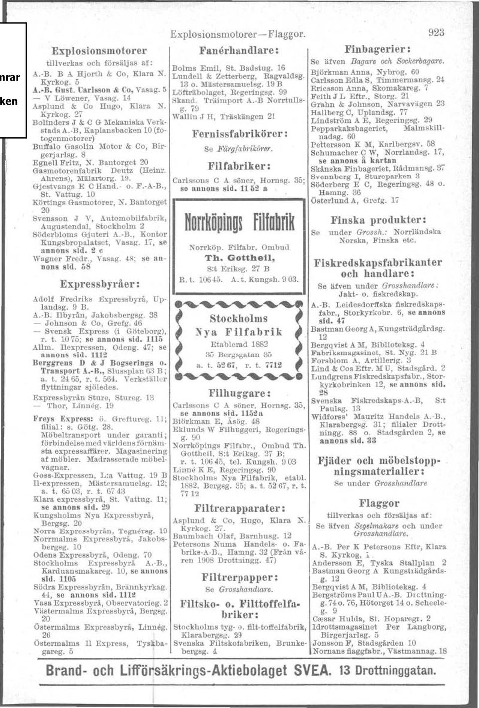 99 Ericsson Anna, Skomakareg. 7 - V Löwener, Vasag. 1 Skand. Träimport A..B Norrtulls- Feith J LEttr., Storg. 21 Asplund & Co Hugo, Klara N. g. 79 Gr'ahn & Johnson, Narvavägen 23 Kyrkog.