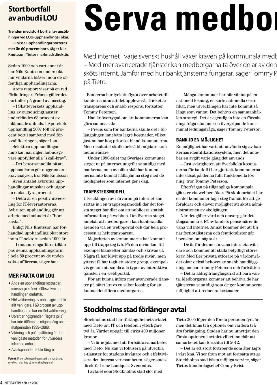 Sedan 1999 och vart annat år har Nils Knutsson undersökt hur vindarna blåser inom de offentliga upphandlingarna. Årets rapport visar på en rad förändringar.