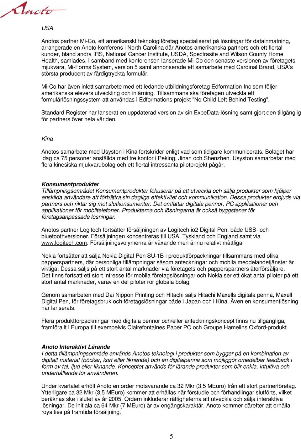 I samband med konferensen lanserade Mi-Co den senaste versionen av företagets mjukvara, Mi-Forms System, version 5 samt annonserade ett samarbete med Cardinal Brand, USA s största producent av