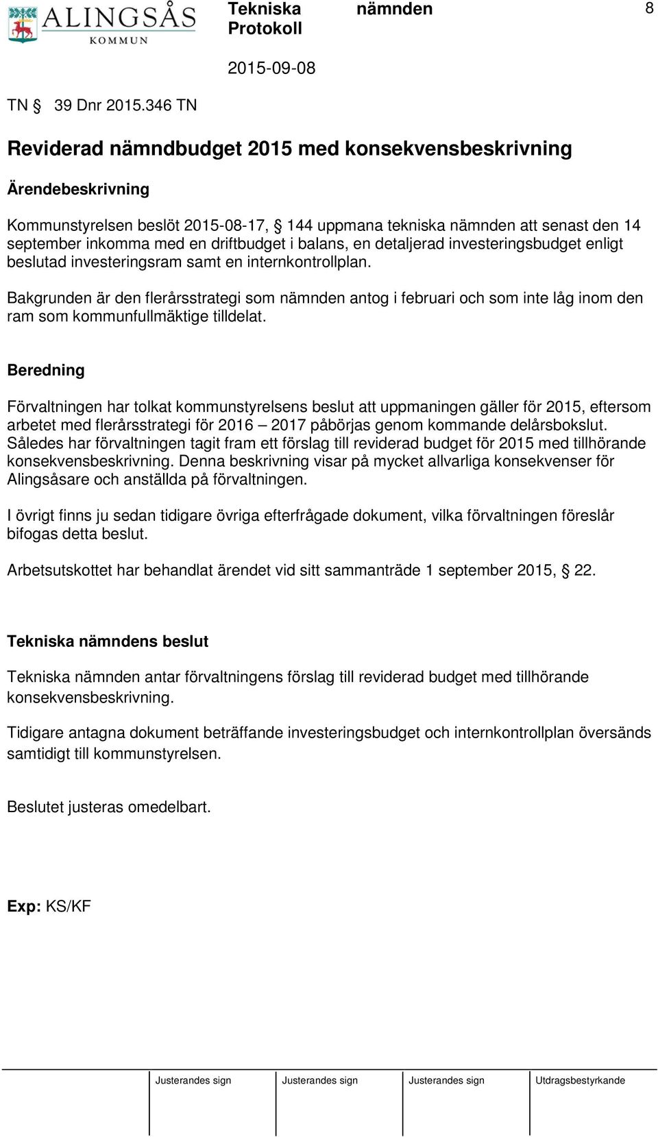 en detaljerad investeringsbudget enligt beslutad investeringsram samt en internkontrollplan.