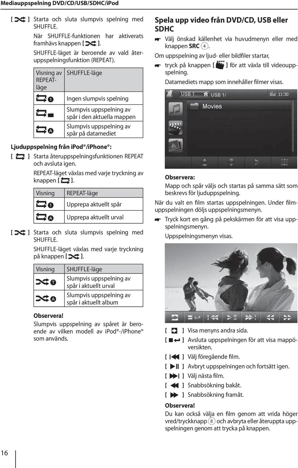 Visning av SHUFFLE-läge REPEATläge Spela upp video från DVD/CD, USB eller SDHC 쏅 Välj önskad källenhet via huvudmenyn eller med knappen SRC 4.