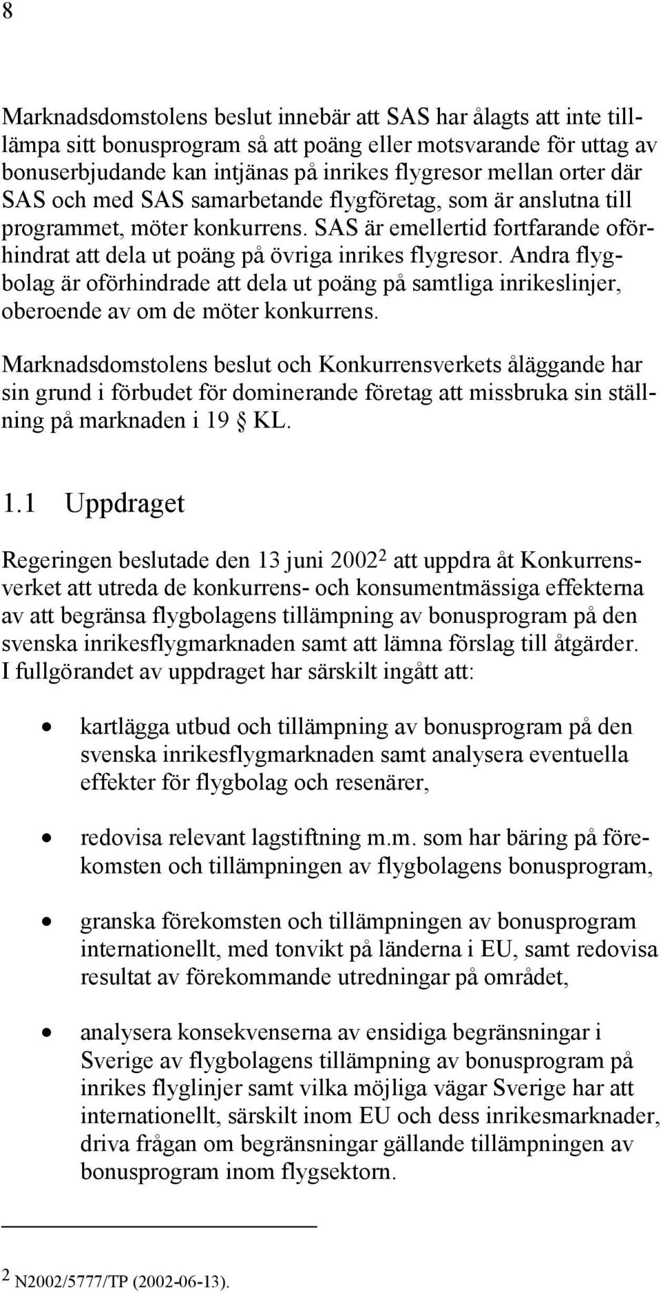 Andra flygbolag är oförhindrade att dela ut poäng på samtliga inrikeslinjer, oberoende av om de möter konkurrens.