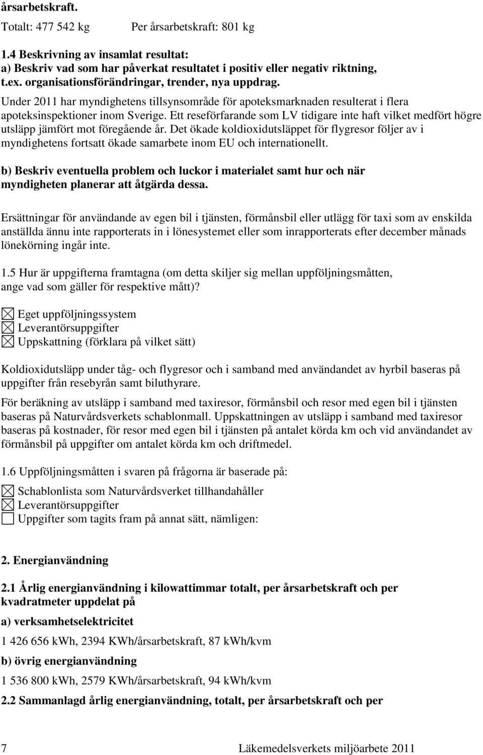 Ett reseförfarande som LV tidigare inte haft vilket medfört högre utsläpp jämfört mot föregående år.