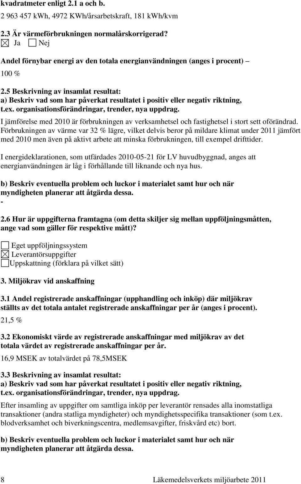 5 Beskrivning av insamlat resultat: a) Beskriv vad som har påverkat resultatet i positiv eller negativ riktning, t.ex. organisationsförändringar, trender, nya uppdrag.