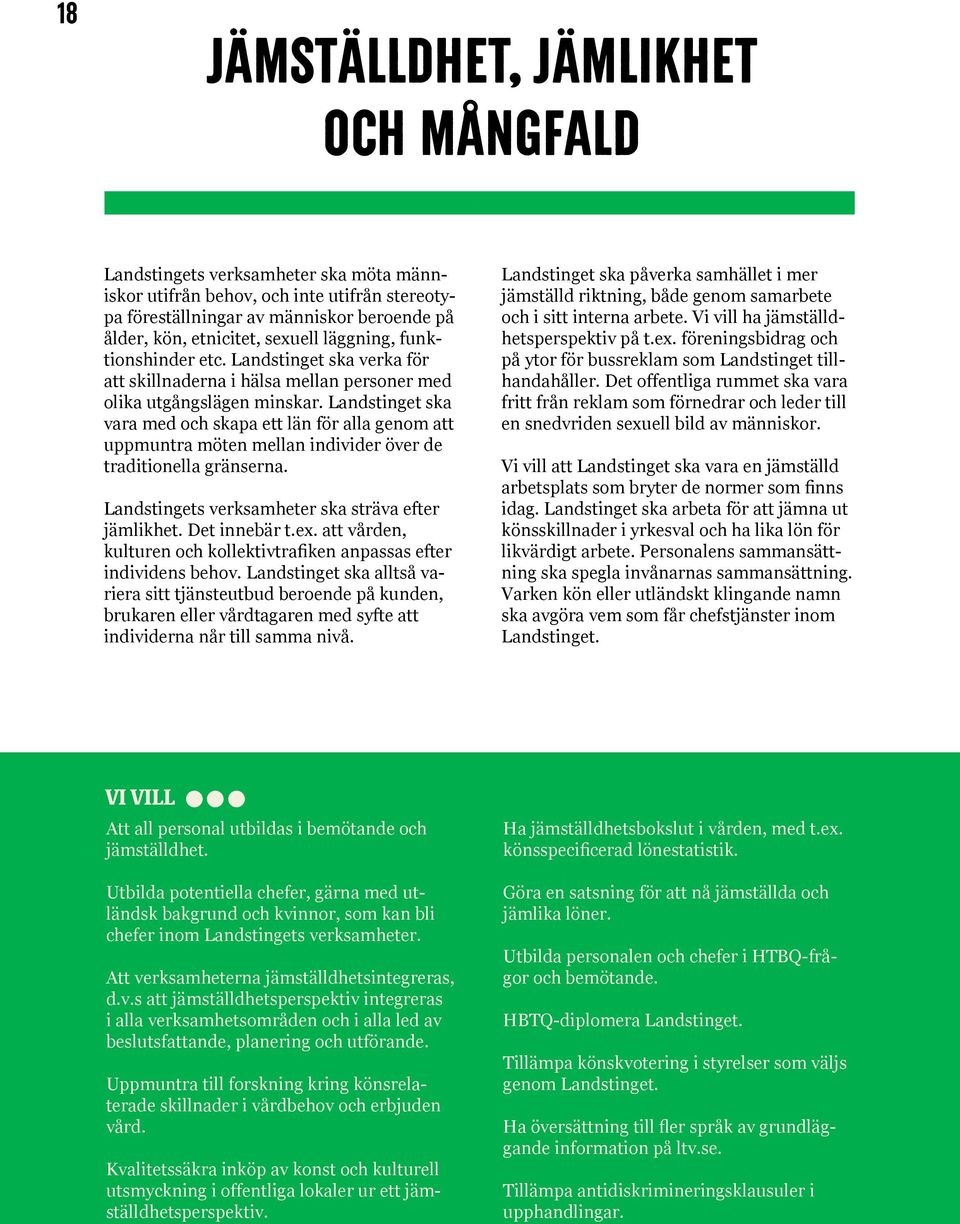 Landstinget ska vara med och skapa ett län för alla genom att uppmuntra möten mellan individer över de traditionella gränserna. Landstingets verksamheter ska sträva efter jämlikhet. Det innebär t.ex.