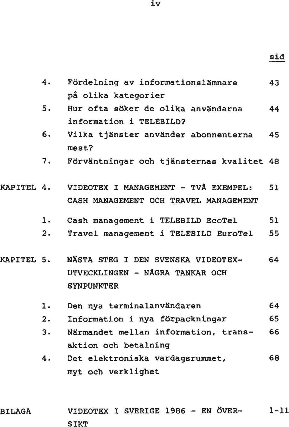 VIDEOTEX I MANAGEMENT - TVÄ EXEMPEL: 51 CASH MANAGEMENT OCH TRAVEL MANAGEMENT Cash management i TELEBILD EcoTel 51 Travel management i TELEBILD EuroTel 55 KAPITEL 5.