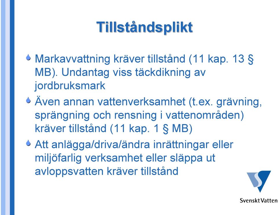 grävning, sprängning och rensning i vattenområden) kräver tillstånd (11 kap.