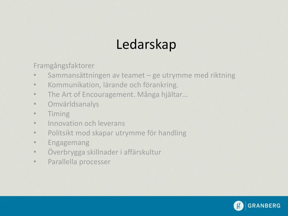 Många hjältar Omvärldsanalys Timing Innovation och leverans Politsikt mod