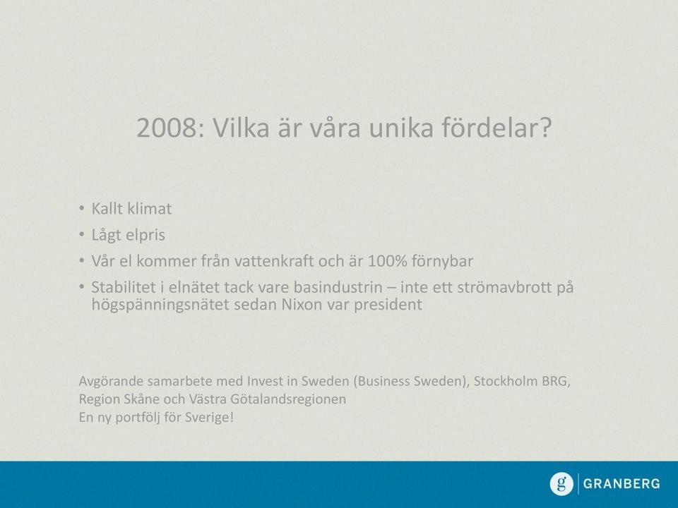 elnätet tack vare basindustrin inte ett strömavbrott på högspänningsnätet sedan Nixon var