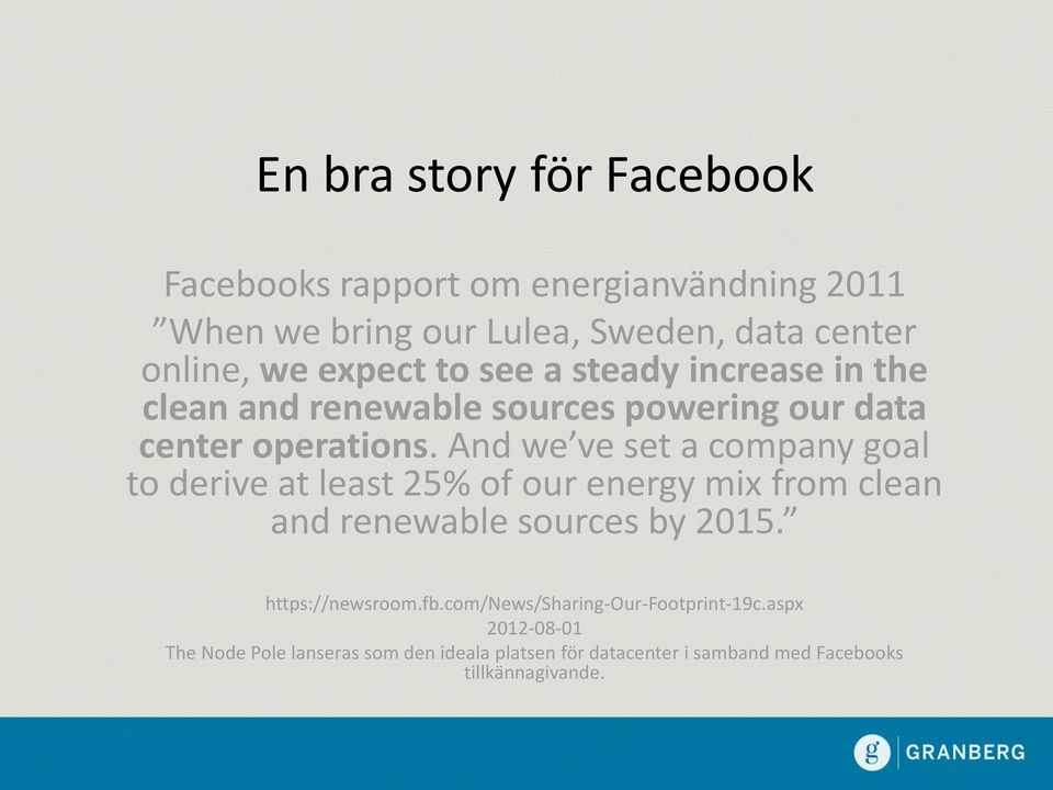 And we ve set a company goal to derive at least 25% of our energy mix from clean and renewable sources by 2015. https://newsroom.