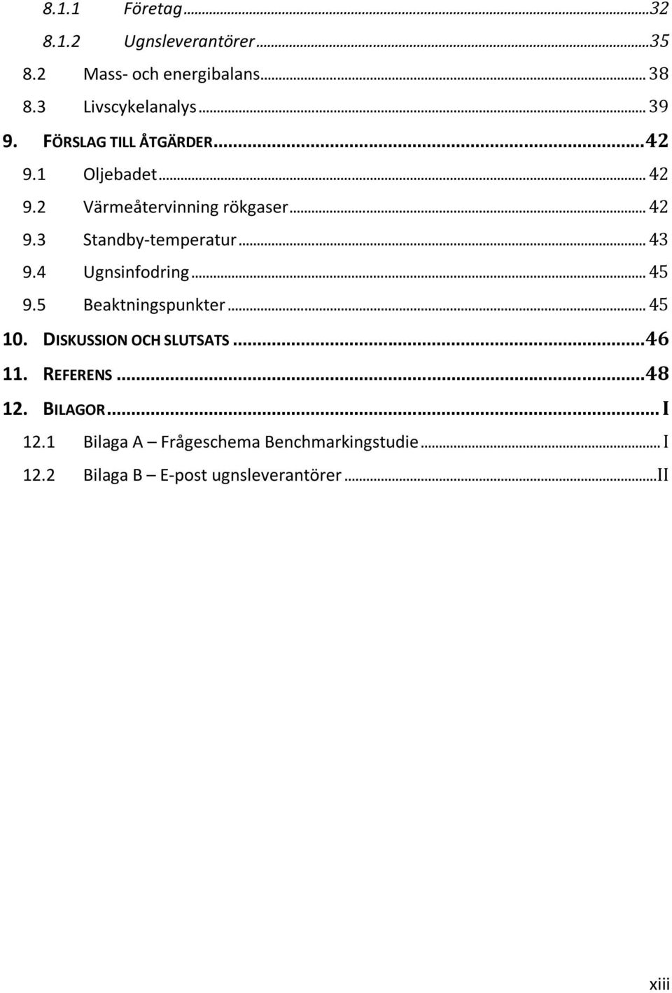 .. 43 9.4 Ugnsinfodring... 45 9.5 Beaktningspunkter... 45 10. DISKUSSION OCH SLUTSATS... 46 11. REFERENS.