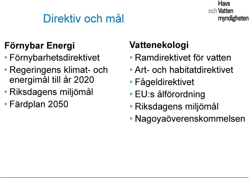 Vattenekologi Ramdirektivet för vatten Art- och habitatdirektivet