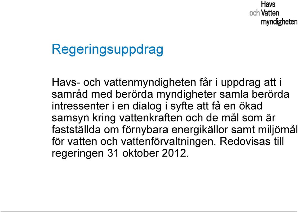 kring vattenkraften och de mål som är fastställda om förnybara energikällor samt