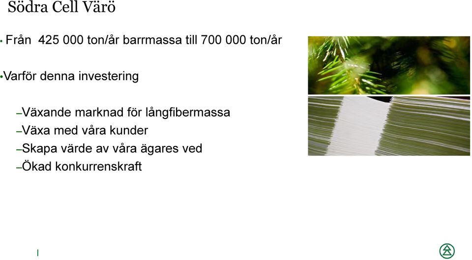 Växande marknad för långfibermassa Växa med våra