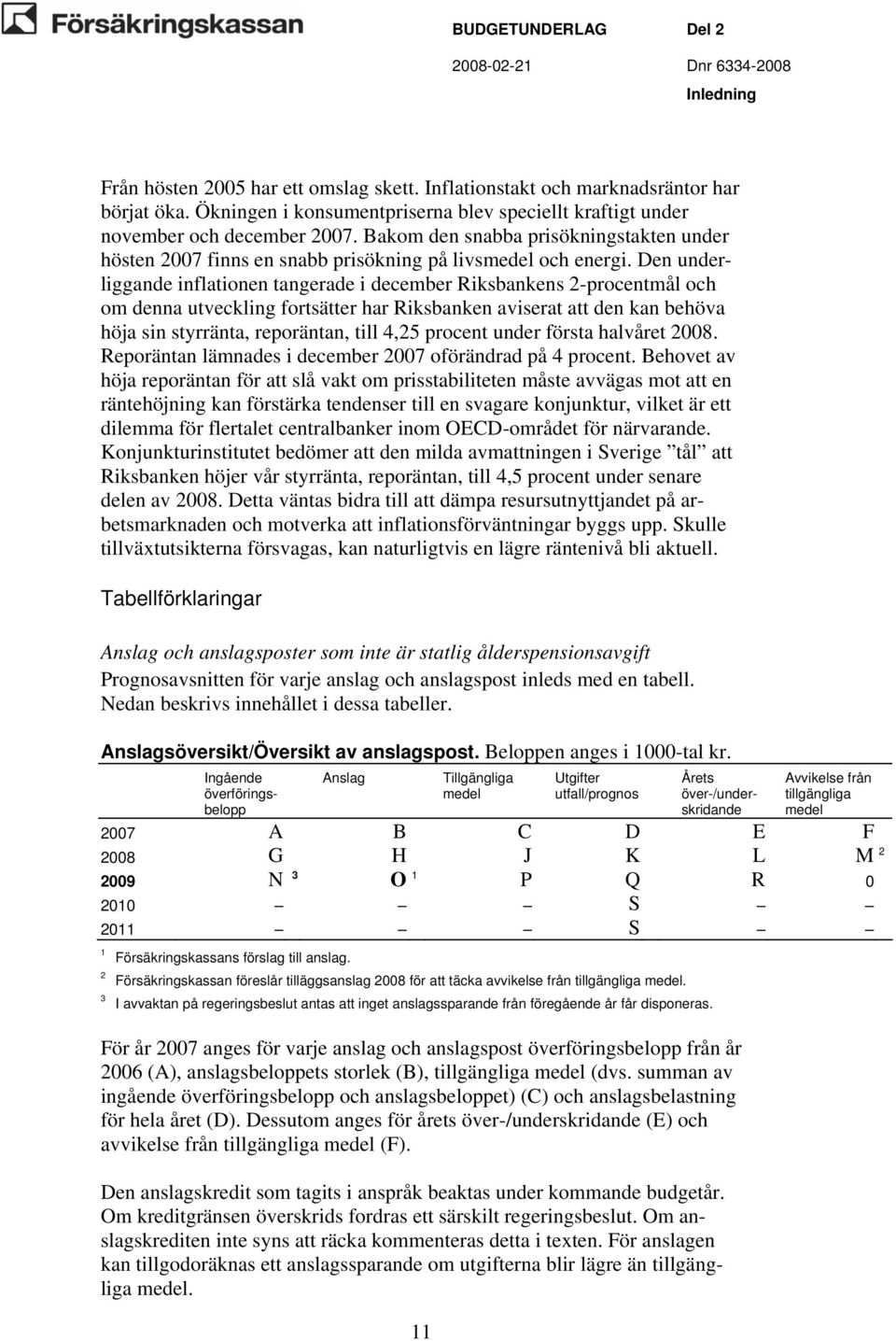 Den underliggande inflationen tangerade i december Riksbankens 2-procentmål och om denna utveckling fortsätter har Riksbanken aviserat att den kan behöva höja sin styrränta, reporäntan, till 4,25