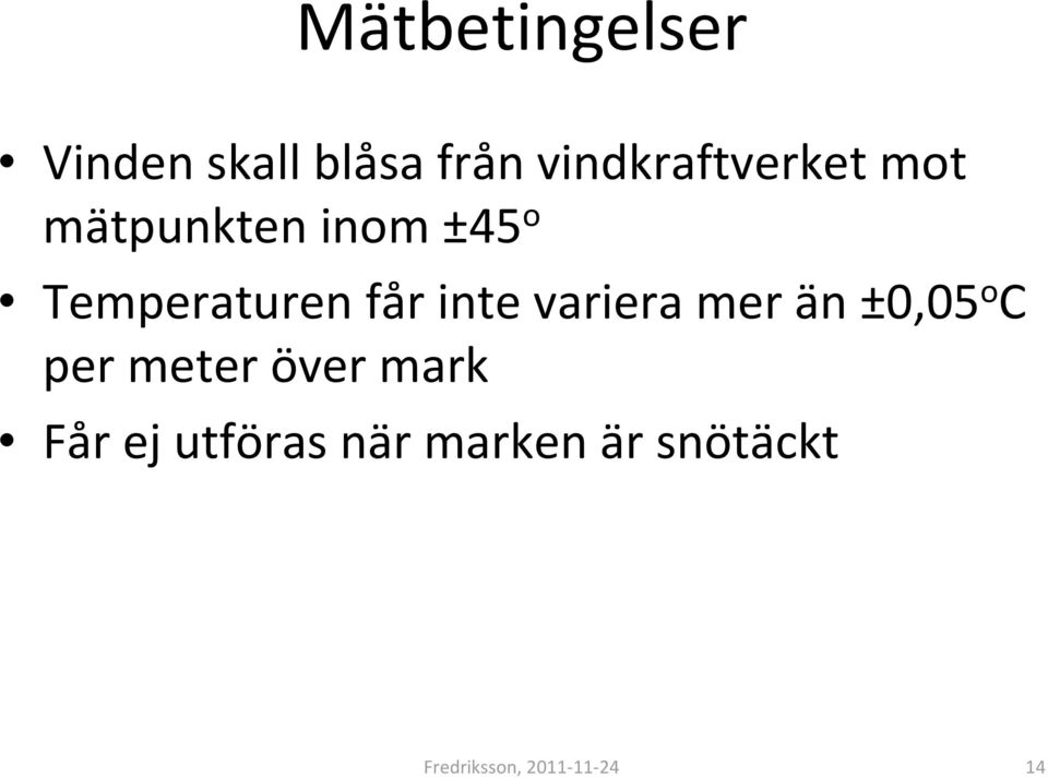 Temperaturen får inte variera mer än ±0,05 o C per