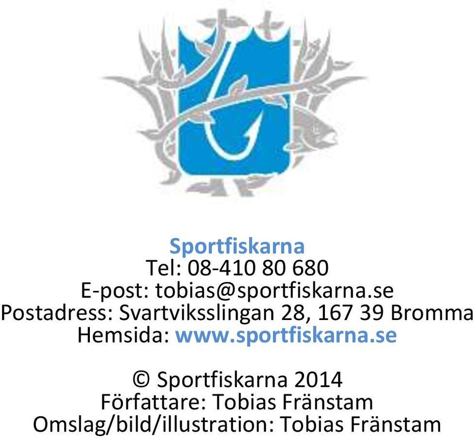 se Postadress: Svartviksslingan 28, 167 39 Bromma