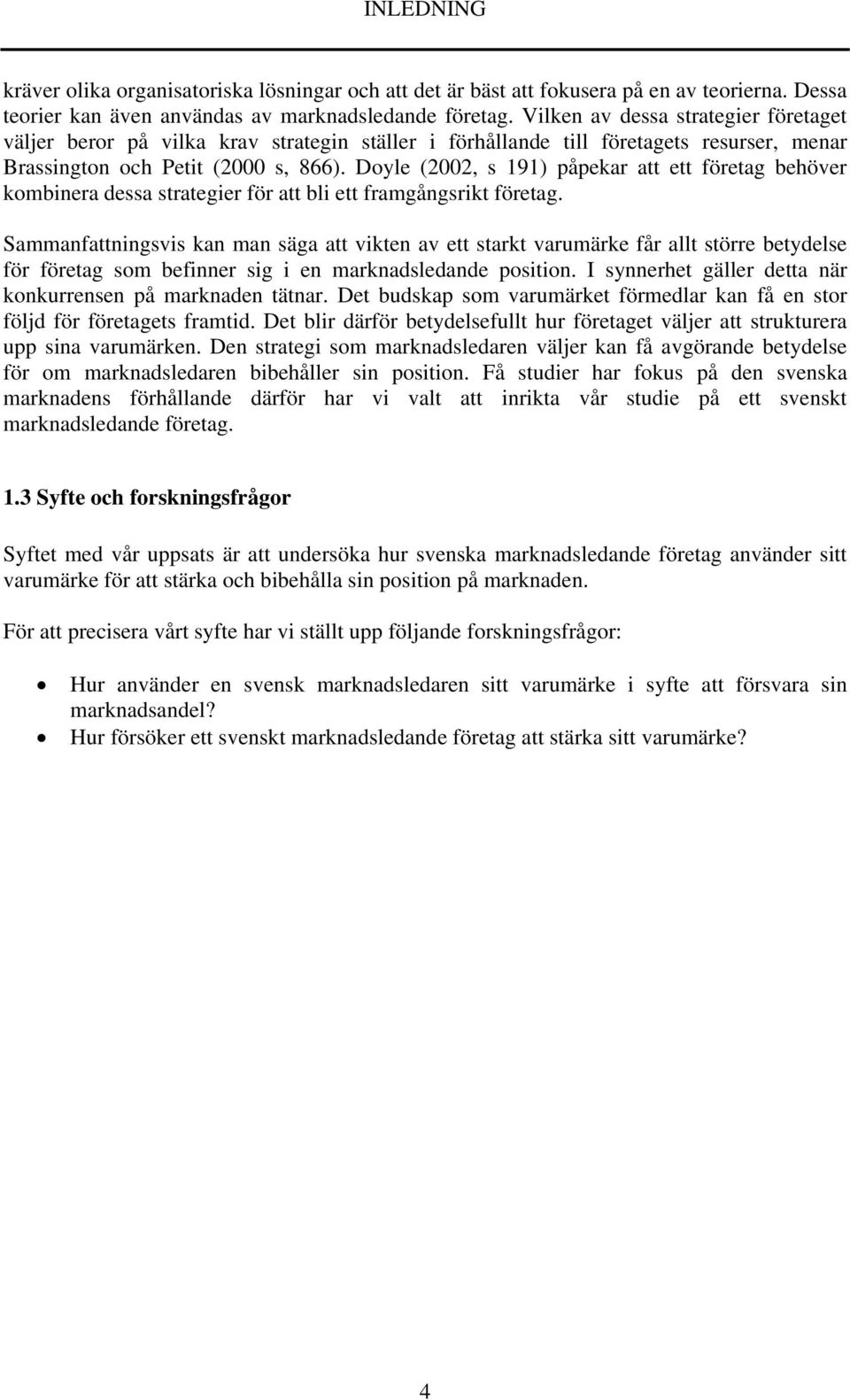 Doyle (2002, s 191) påpekar att ett företag behöver kombinera dessa strategier för att bli ett framgångsrikt företag.