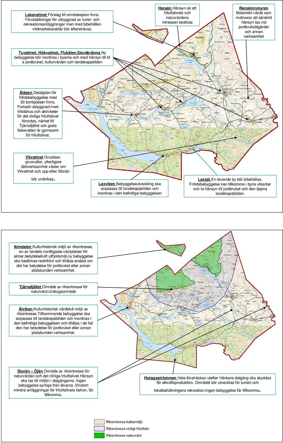 Hökvattnet, Flykälen,Storåbränna Ny bebyggelse bör inordnas i byarna och med hänsyn till bl a jordbruket, kulturvärden och landskapsbilden Ålåsen Detaljplan för fritidsbebyggelse med 30 tomtplatser