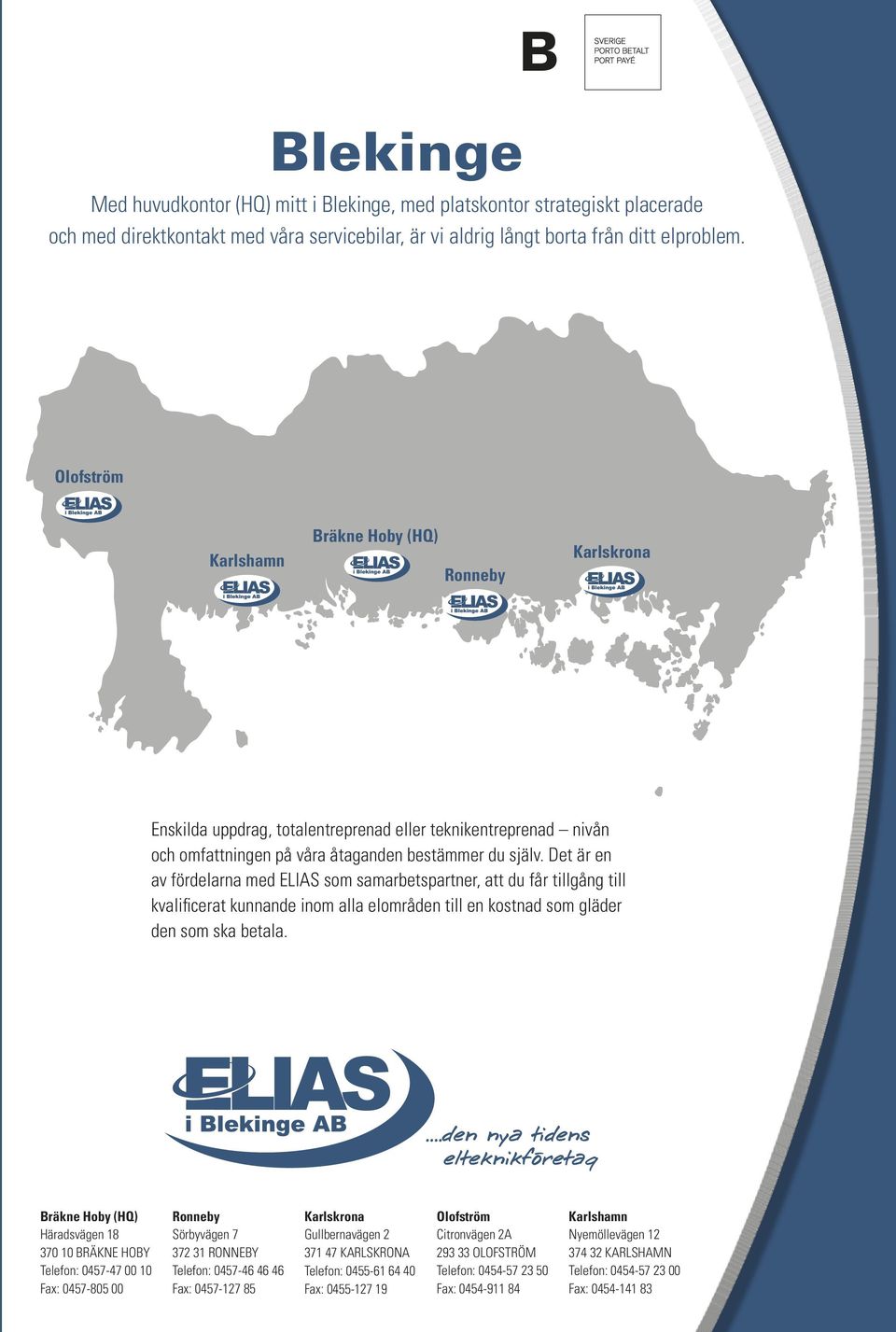 Det är en av fördelarna med ELIAS som samarbetspartner, att du får tillgång till kvalificerat kunnande inom alla elområden till en kostnad som gläder den som ska betala.