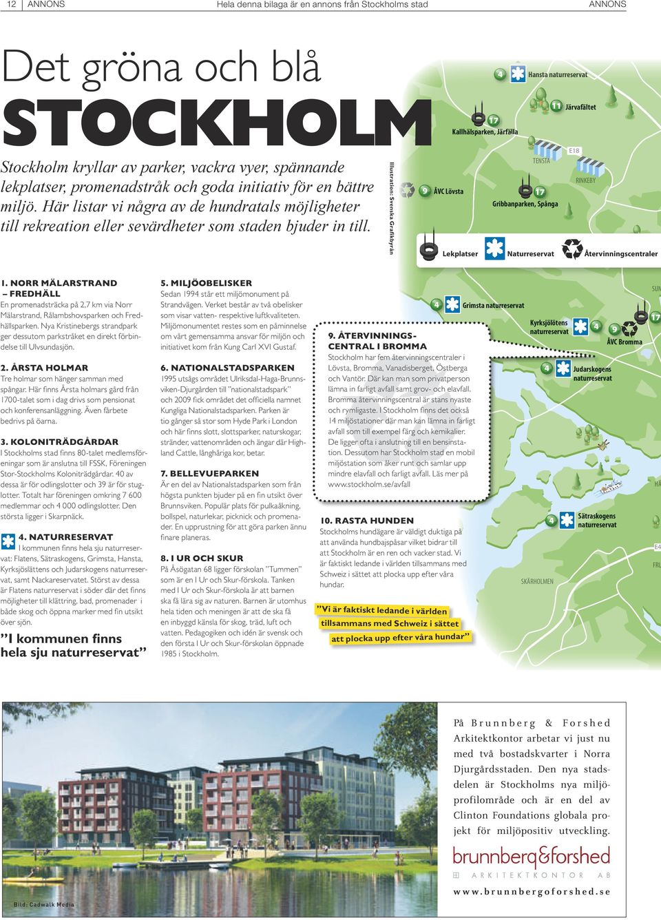 Illustration: Svenska Grafikbyrån ÅVC Lövsta 17 Kallhälsparken, Järfälla la TENSTATA 17 Gribbanparken, n Spånga 11 Järvafältet E18 RINKEBY Lekplatser Naturreservat Återvinningscentraler 1.