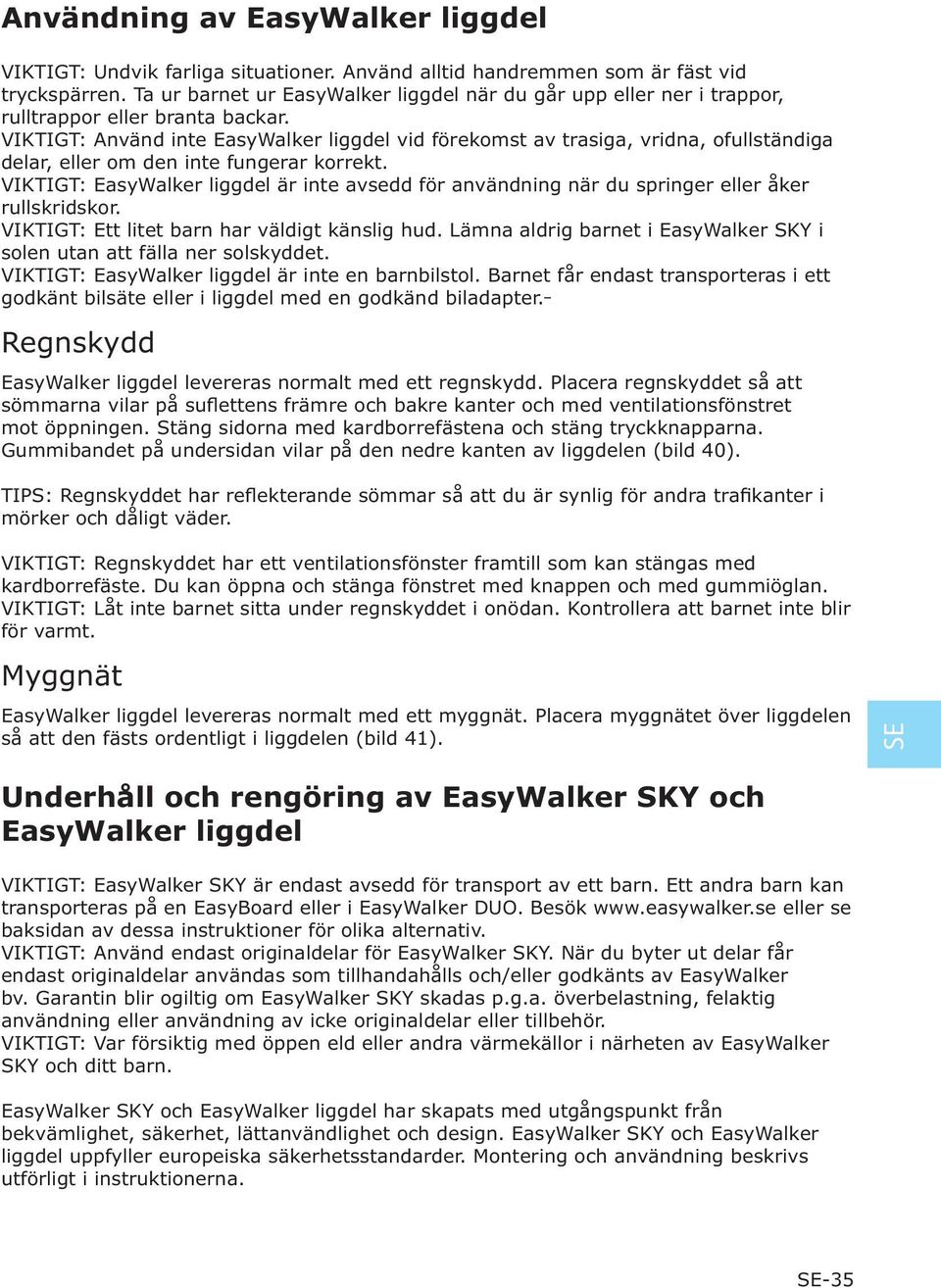 VIKTIGT: Använd inte EasyWalker liggdel vid förekomst av trasiga, vridna, ofullständiga delar, eller om den inte fungerar korrekt.