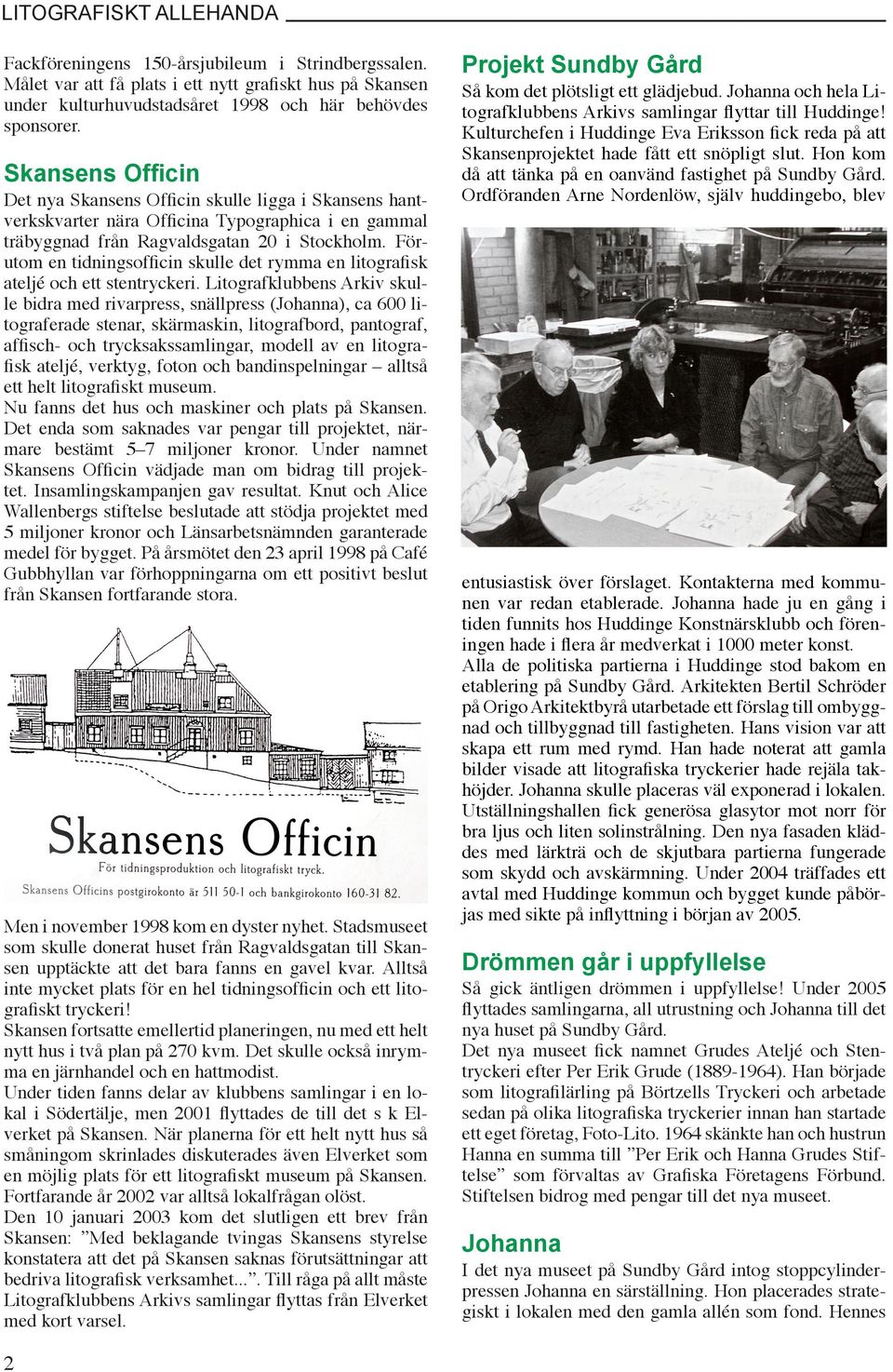 Förutom en tidningsofficin skulle det rymma en litografisk ateljé och ett stentryckeri.