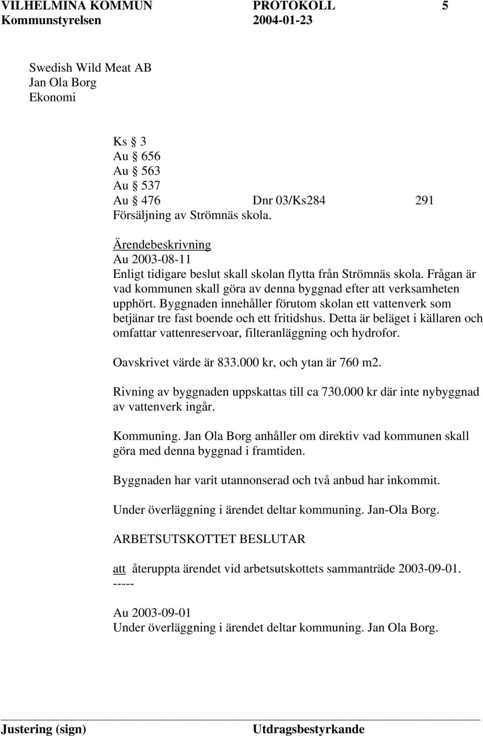 Byggnaden innehåller förutom skolan ett vattenverk som betjänar tre fast boende och ett fritidshus. Detta är beläget i källaren och omfattar vattenreservoar, filteranläggning och hydrofor.