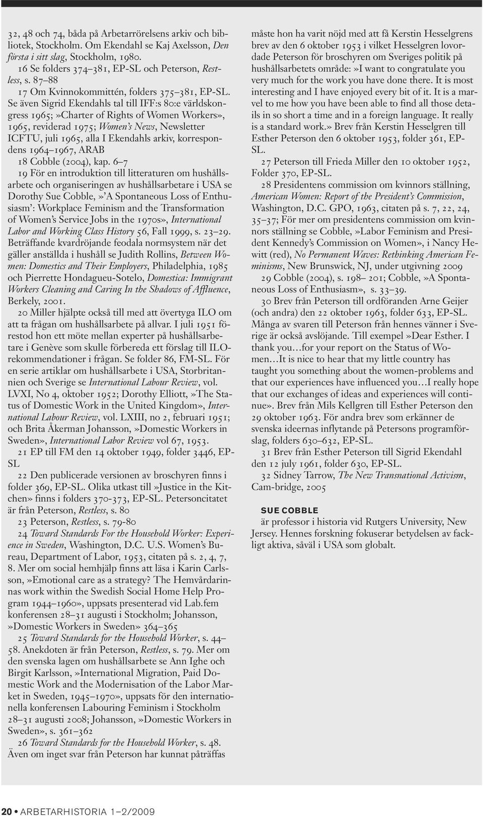 Se även Sigrid Ekendahls tal till IFF:s 80:e världskongress 1965;»Charter of Rights of Women Workers», 1965, reviderad 1975; Women s News, Newsletter ICFTU, juli 1965, alla I Ekendahls arkiv,