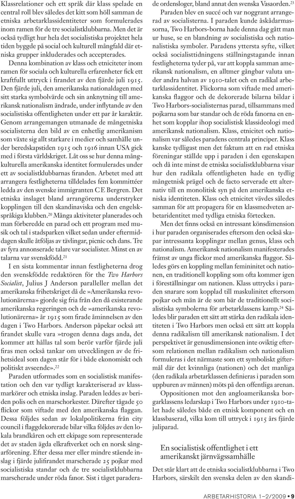 Denna kombination av klass och etniciteter inom ramen för sociala och kulturella erfarenheter fick ett kraftfullt uttryck i firandet av den fjärde juli 1915.