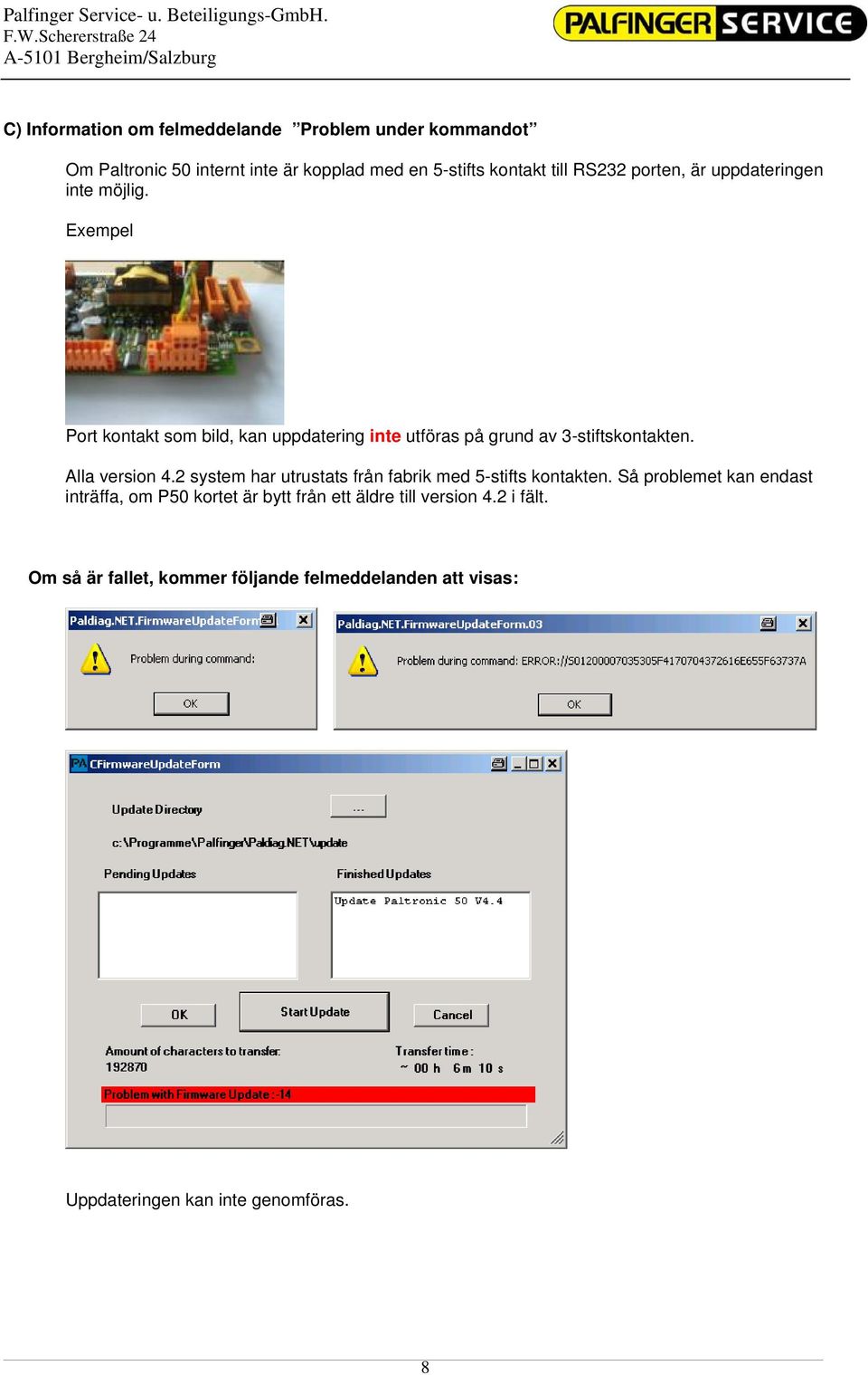 Alla version 4.2 system har utrustats från fabrik med 5-stifts kontakten.