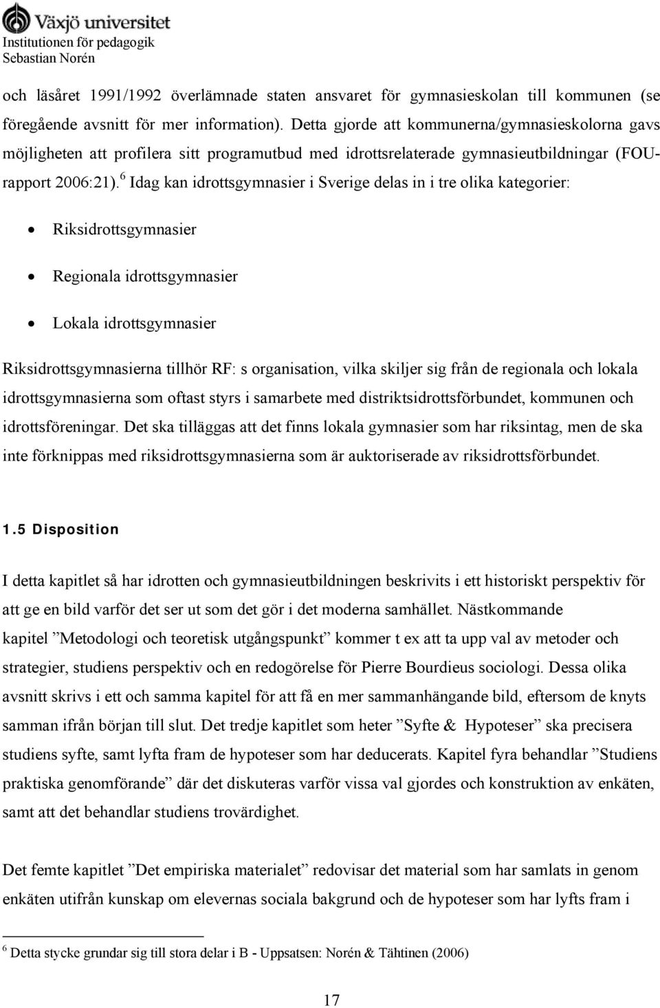 6 Idag kan idrottsgymnasier i Sverige delas in i tre olika kategorier: Riksidrottsgymnasier Regionala idrottsgymnasier Lokala idrottsgymnasier Riksidrottsgymnasierna tillhör RF: s organisation, vilka