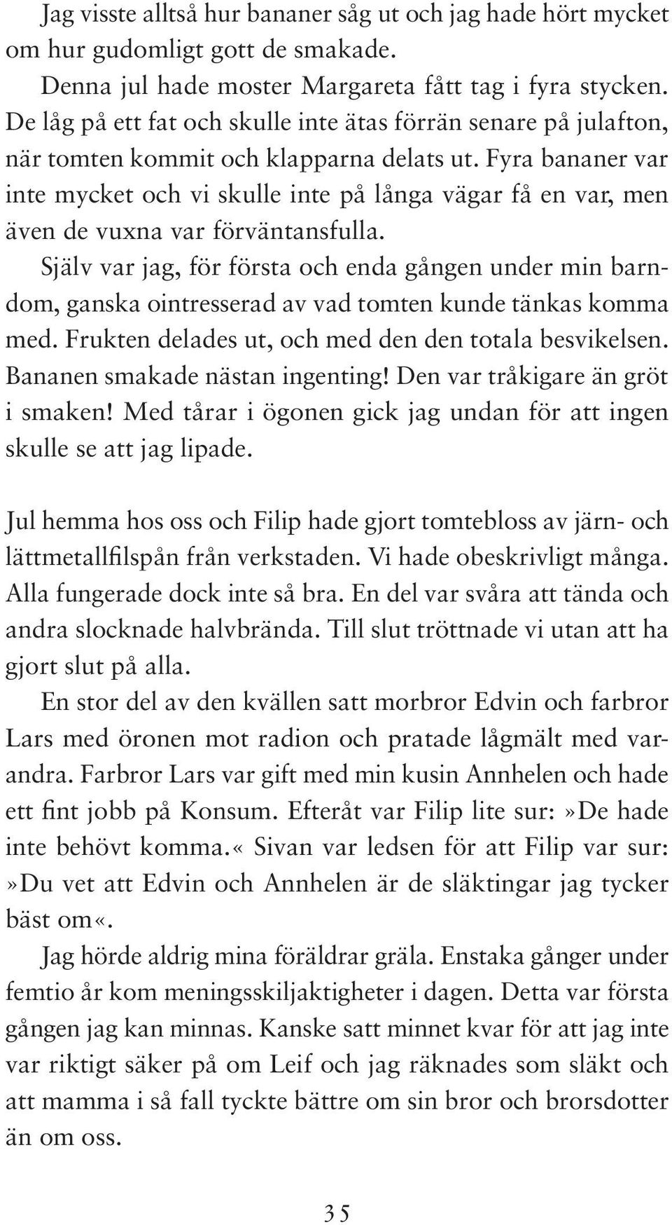 Fyra bananer var inte mycket och vi skulle inte på långa vägar få en var, men även de vuxna var förväntansfulla.