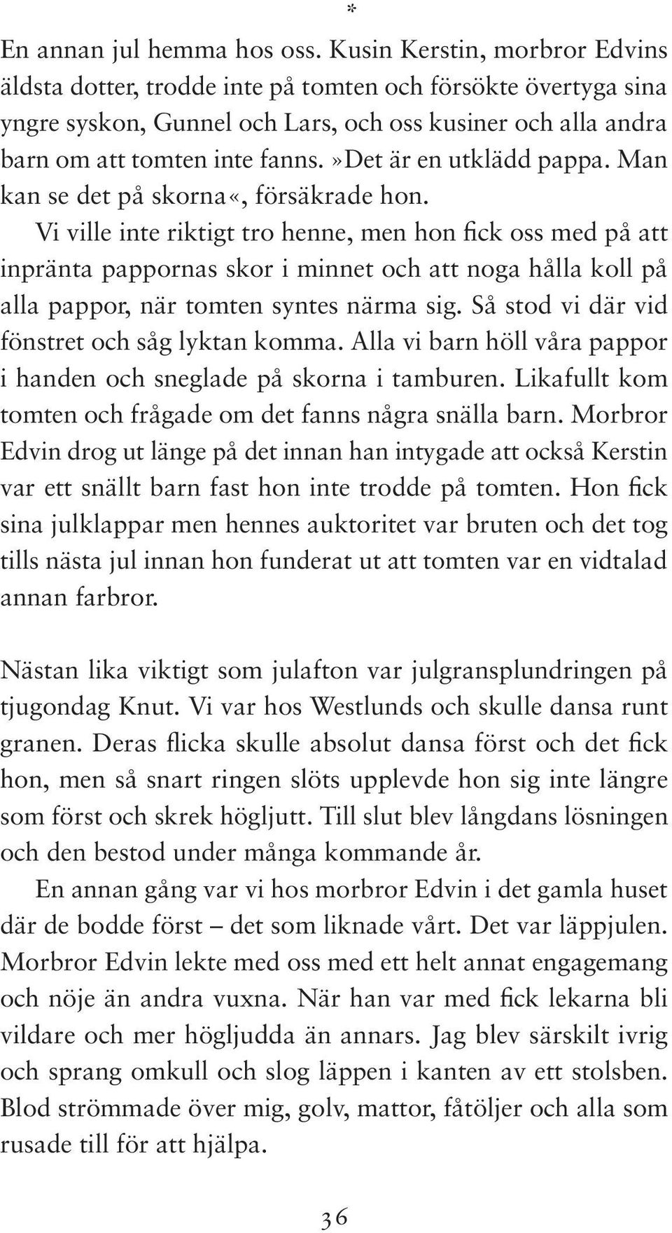 »det är en utklädd pappa. Man kan se det på skorna«, försäkrade hon.