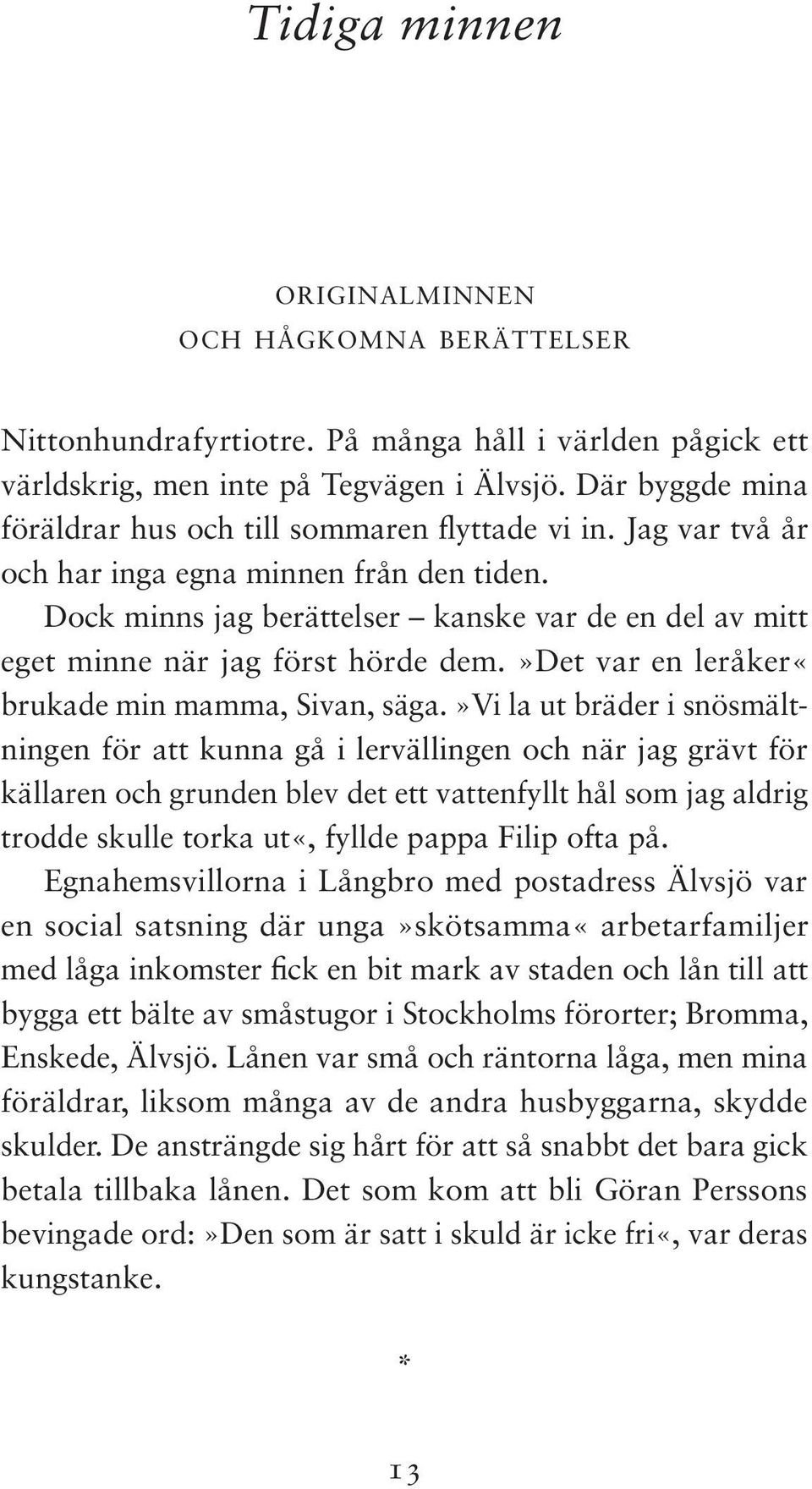 Dock minns jag berättelser kanske var de en del av mitt eget minne när jag först hörde dem.»det var en leråker«brukade min mamma, Sivan, säga.