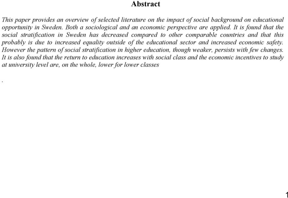 It is found that the social stratification in Sweden has decreased compared to other comparable countries and that this probably is due to increased equality outside of the