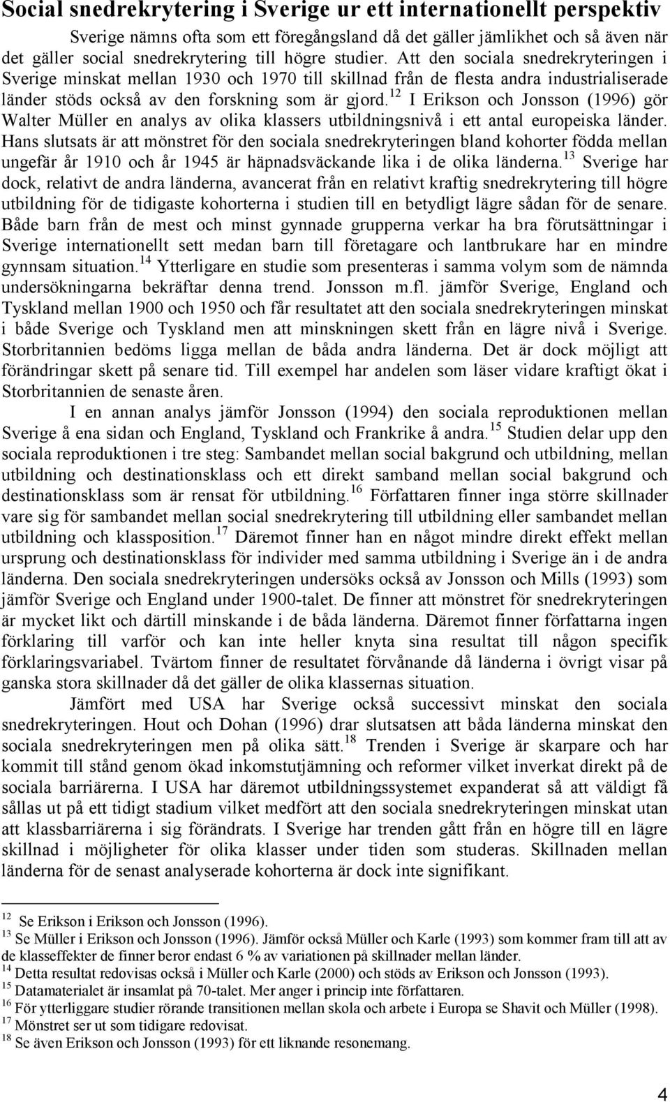 12 I Erikson och Jonsson (1996) gör Walter Müller en analys av olika klassers utbildningsnivå i ett antal europeiska länder.