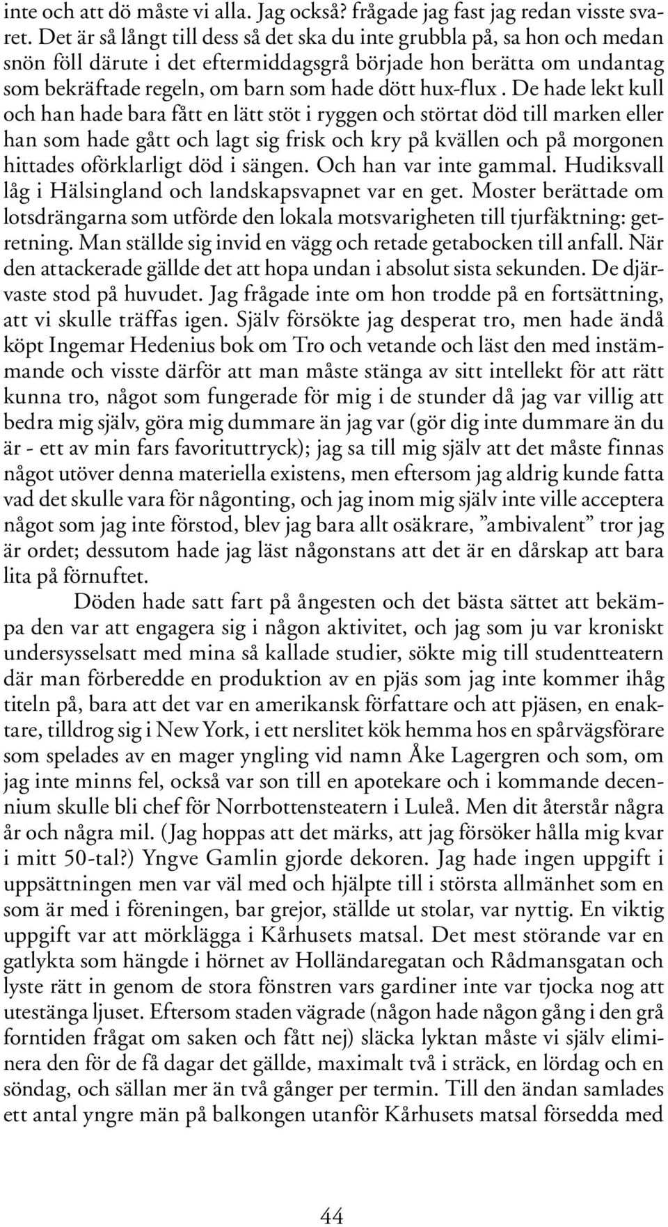 De hade lekt kull och han hade bara fått en lätt stöt i ryggen och störtat död till marken eller han som hade gått och lagt sig frisk och kry på kvällen och på morgonen hittades oförklarligt död i