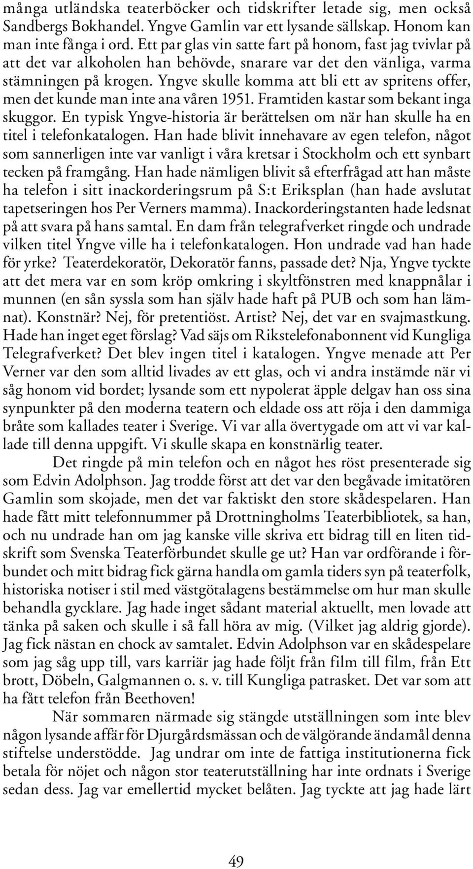 Yngve skulle komma att bli ett av spritens offer, men det kunde man inte ana våren 1951. Framtiden kastar som bekant inga skuggor.