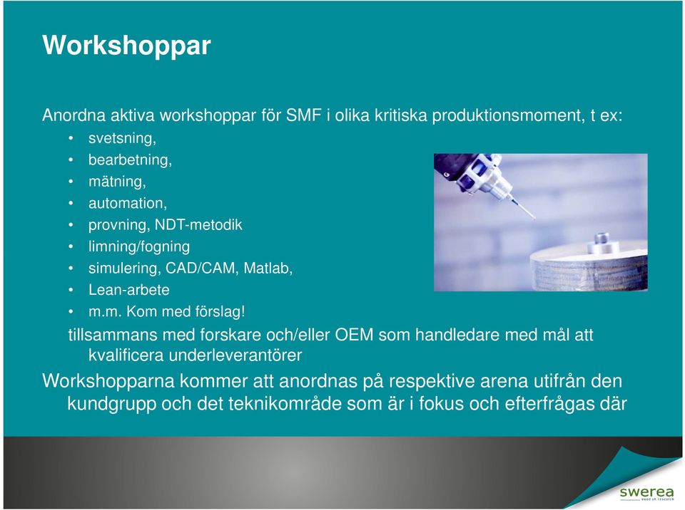 tillsammans med forskare och/eller OEM som handledare med mål att kvalificera underleverantörer Workshopparna